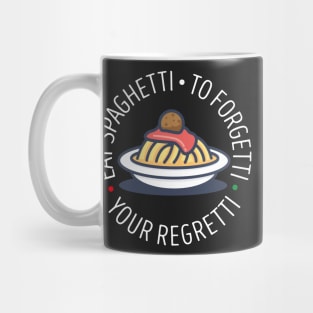 eat the spaghetti to forgetti your regretti Mug